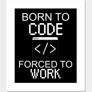 Born to code forced to work Posters and Art